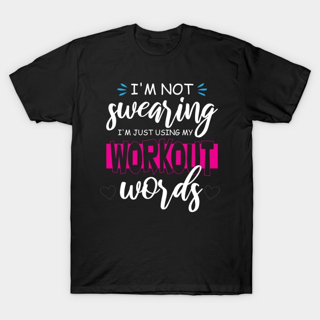 Funny I'm Not Swearing I'm Just Using My Workout Words T-Shirt by printalpha-art